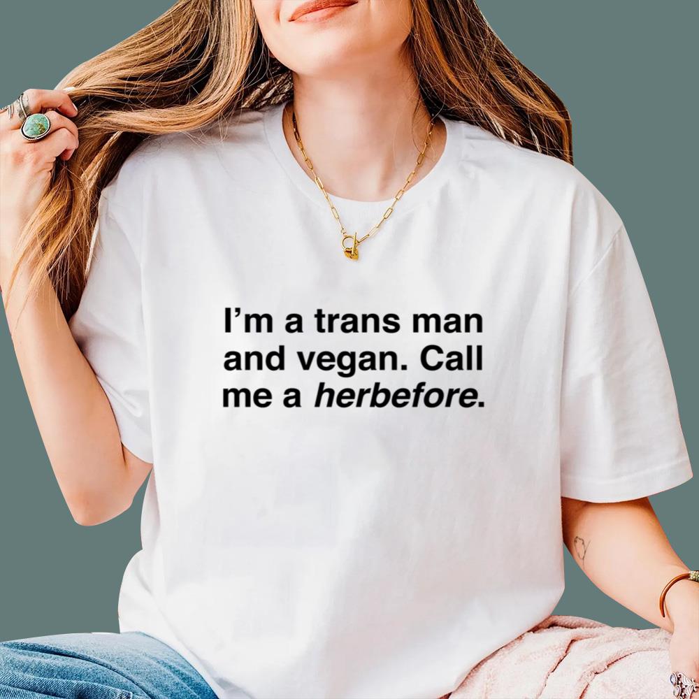I'm A Trans Man And Vegan Call Me A Herbefore T-Shirt