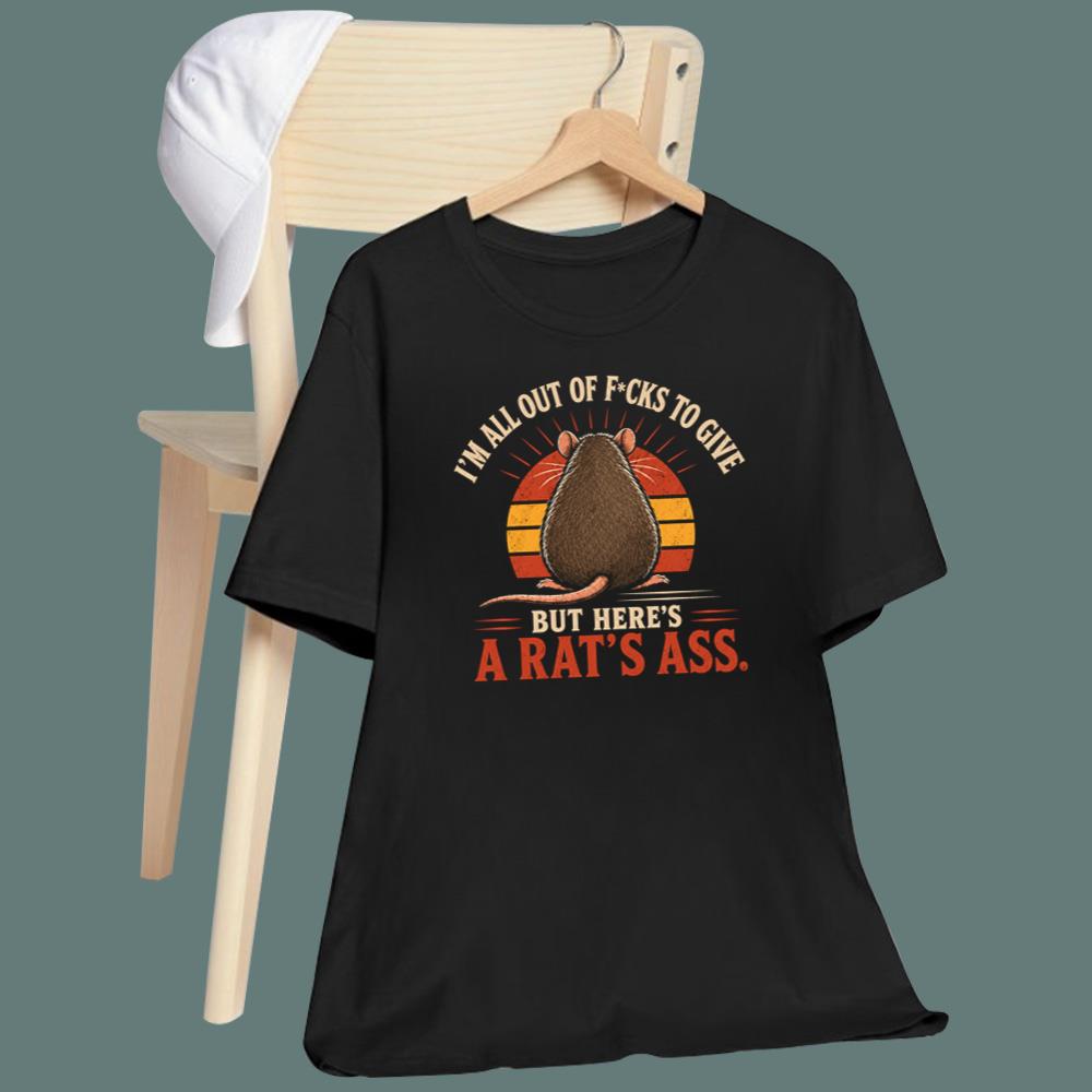 I'm All Out Of F-cks To Give But Here's A Rat's Ass T-Shirt