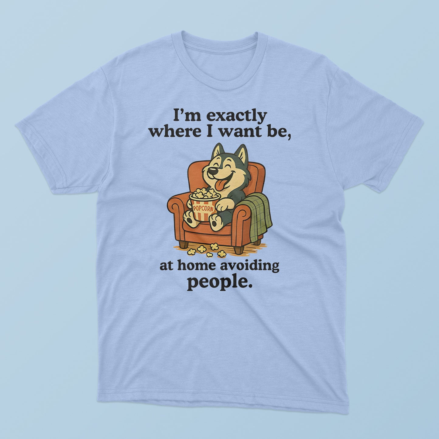 I’m Exactly Where I Want Be At Home Avoiding People T-Shirt