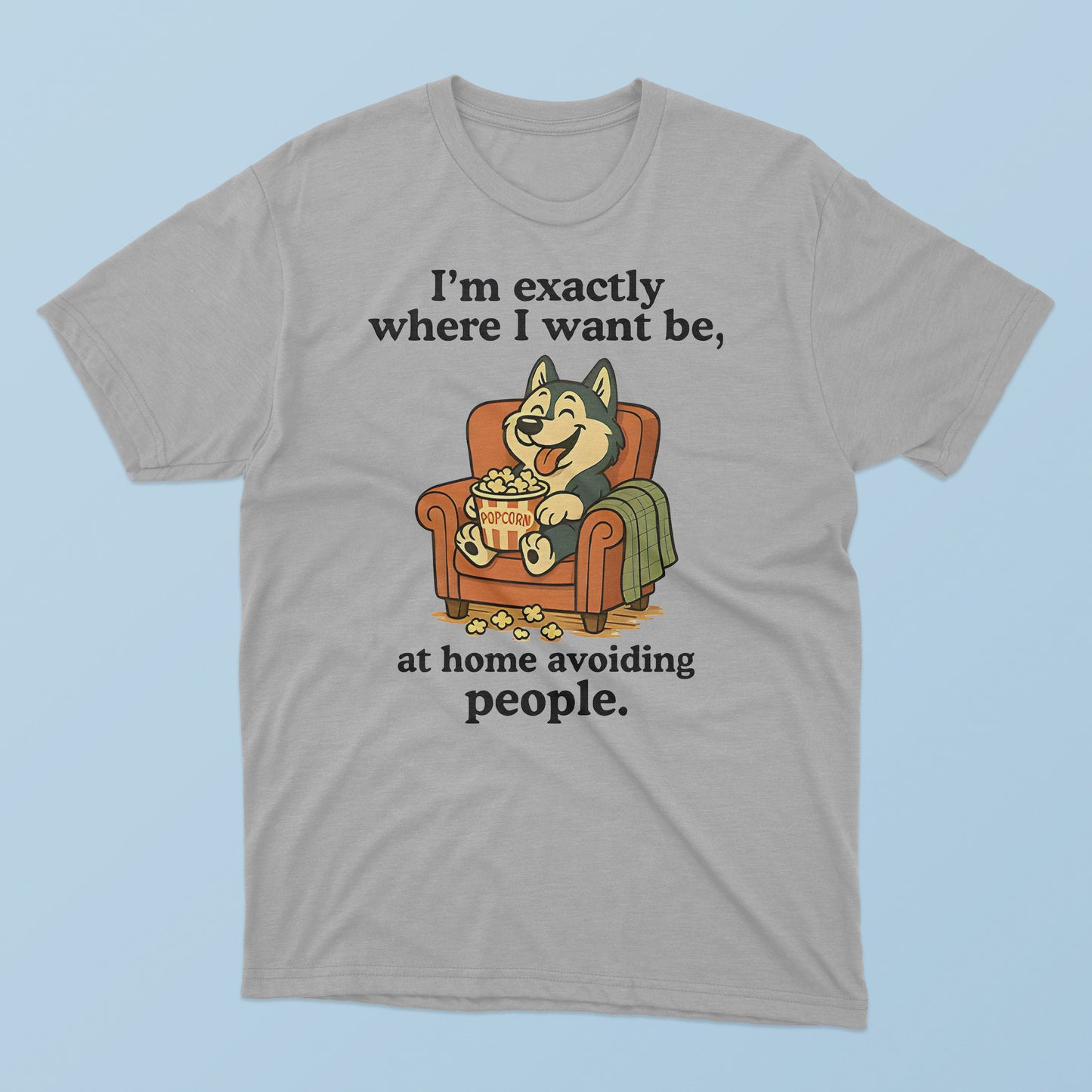 I’m Exactly Where I Want Be At Home Avoiding People T-Shirt