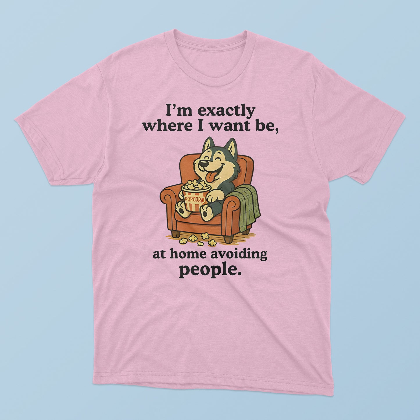 I’m Exactly Where I Want Be At Home Avoiding People T-Shirt