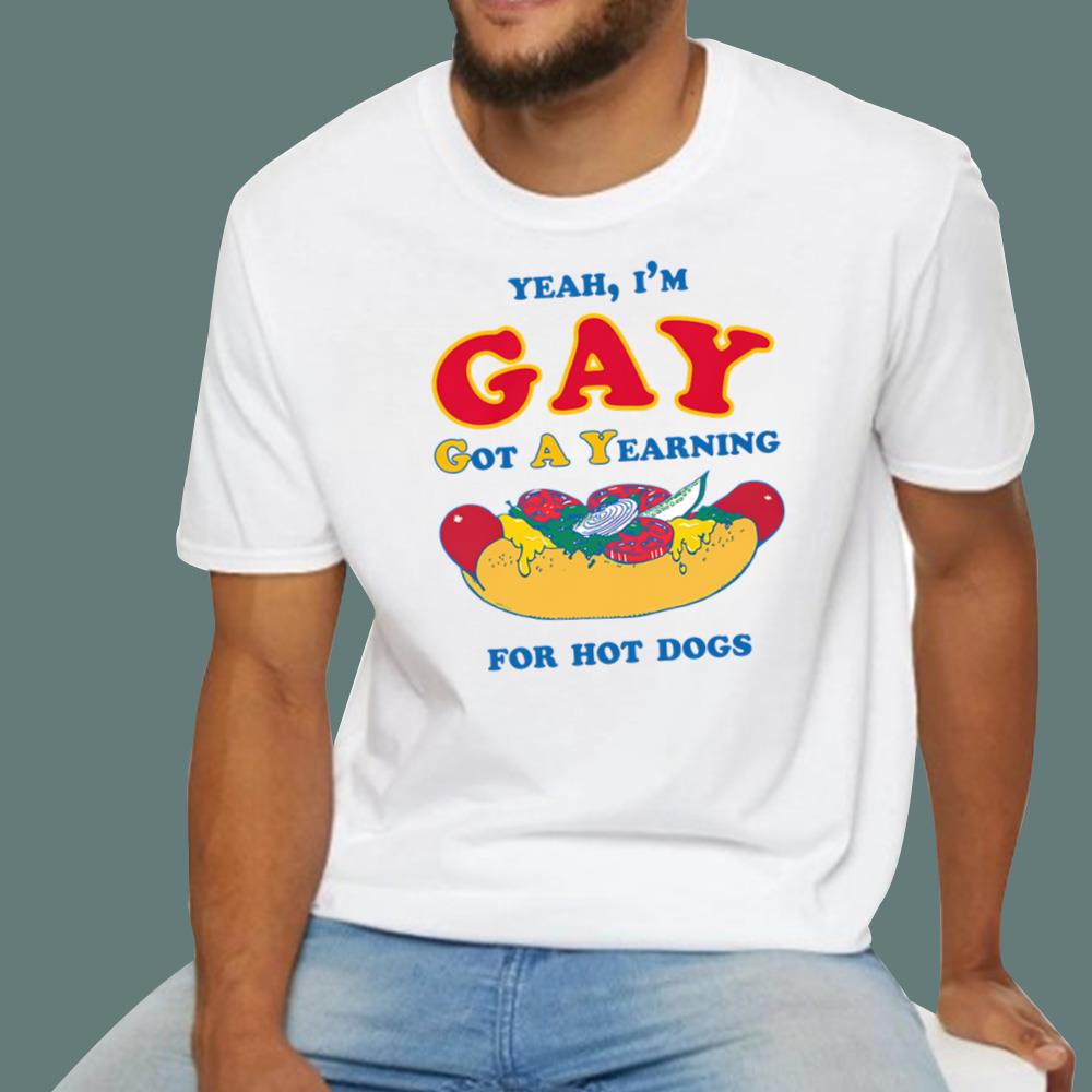 I’m Gay - Got A Yearning For Hot Dogs T-Shirt