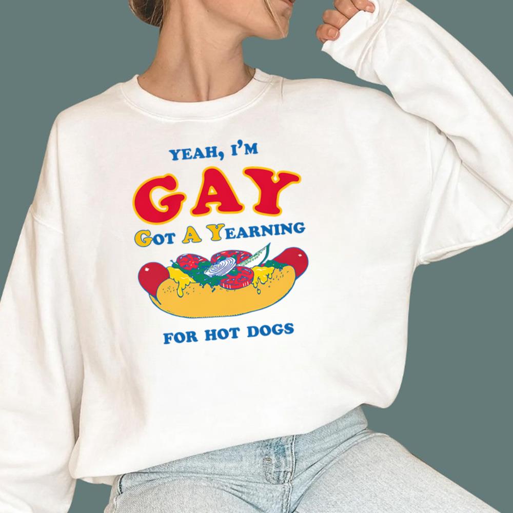 I’m Gay - Got A Yearning For Hot Dogs T-Shirt