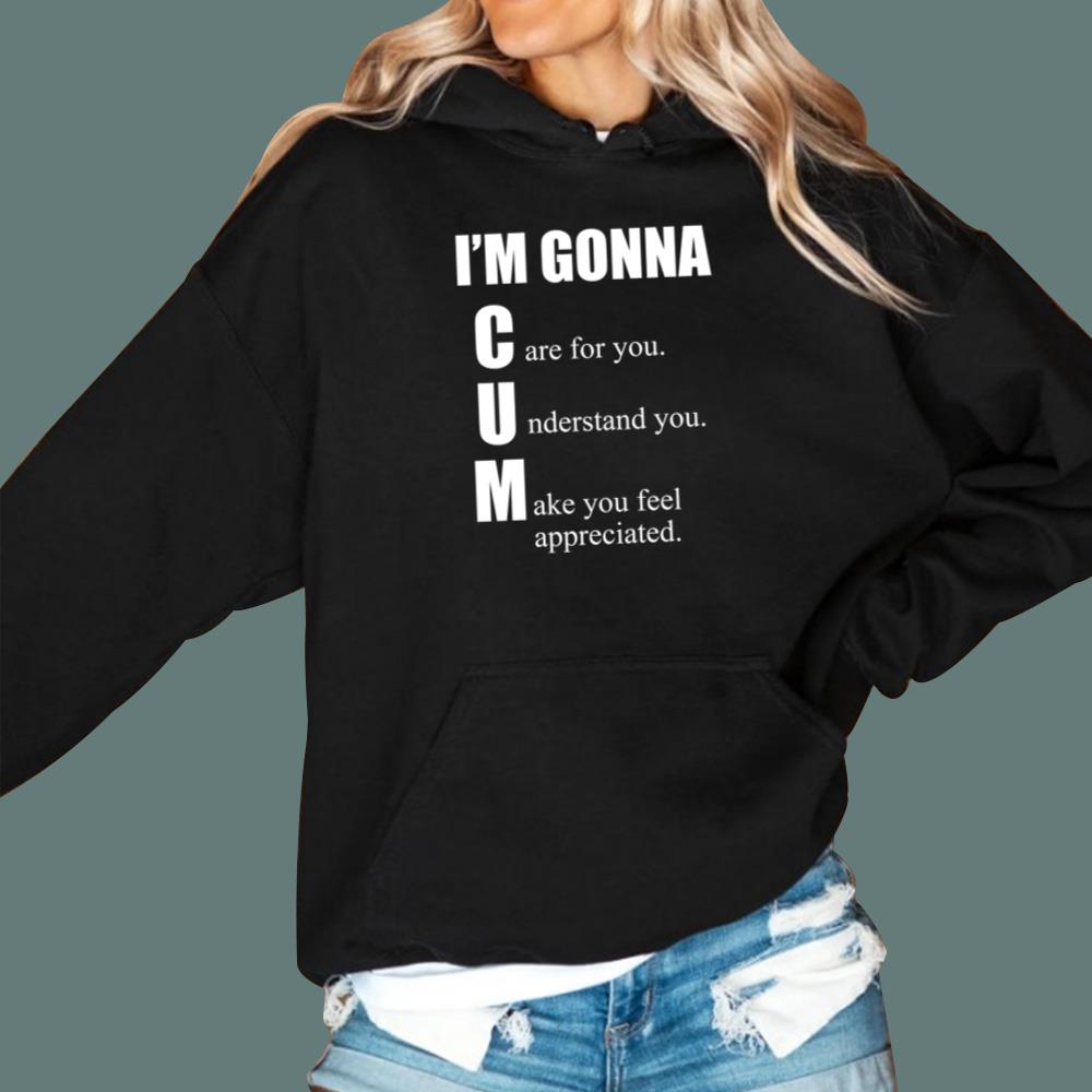 I'm Gonna Care For You Understand You Make You Feel Appreciated T-Shirt