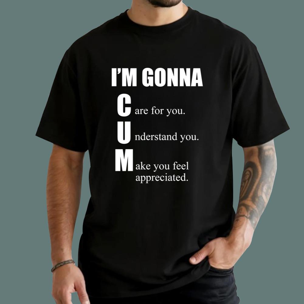 I'm Gonna Care For You Understand You Make You Feel Appreciated T-Shirt
