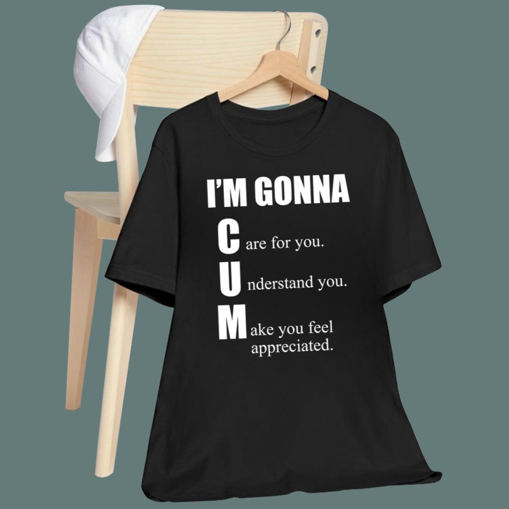 I'm Gonna Care For You Understand You Make You Feel Appreciated T-Shirt