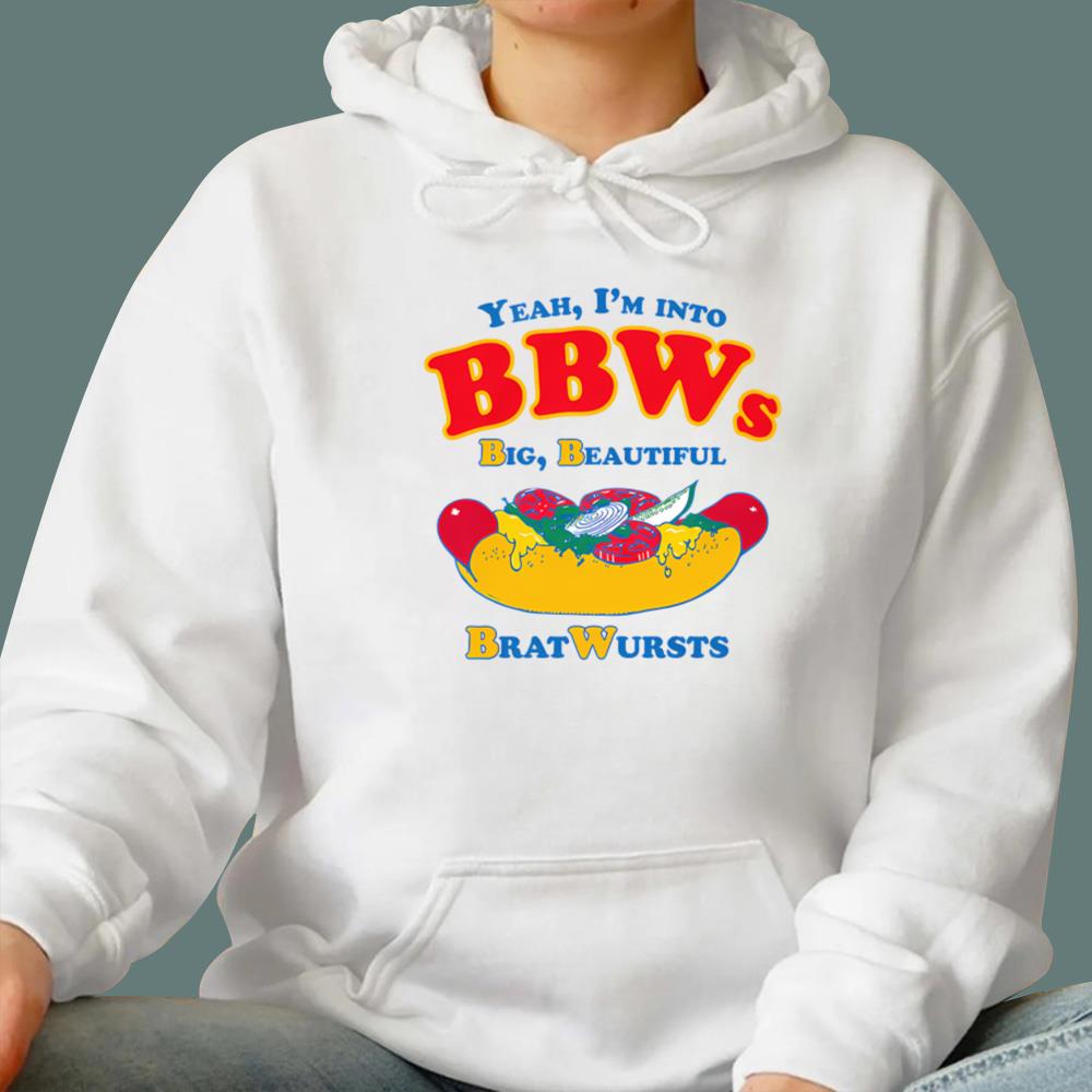 I'm Into BBWs, Big Beautiful Brat Wursts T-Shirt