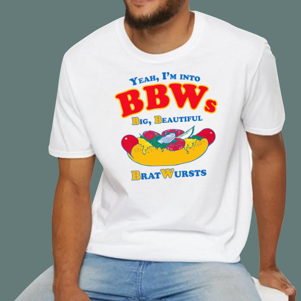 I'm Into BBWs, Big Beautiful Brat Wursts T-Shirt