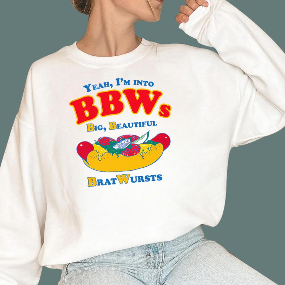 I'm Into BBWs, Big Beautiful Brat Wursts T-Shirt