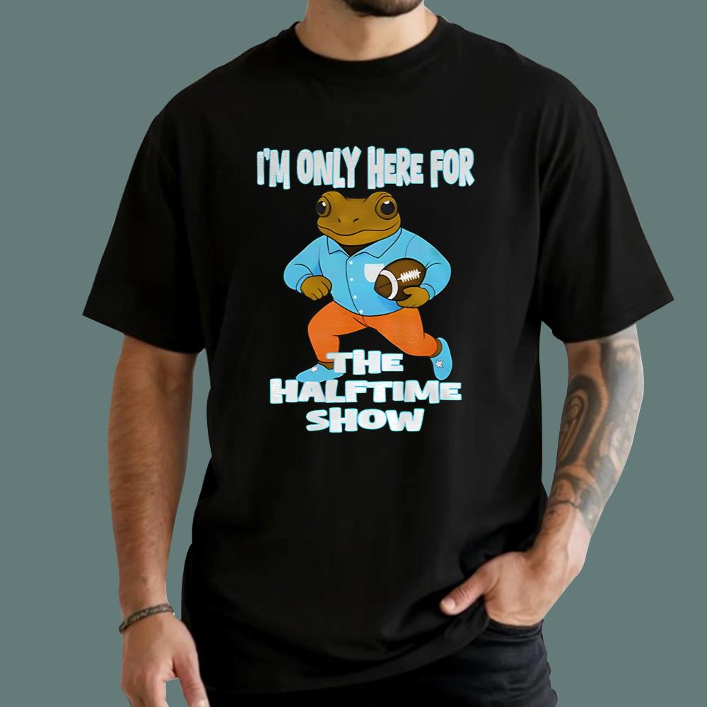 I’m Just Here For The Halftime Show T-Shirt