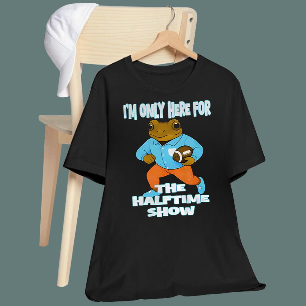 I’m Just Here For The Halftime Show T-Shirt