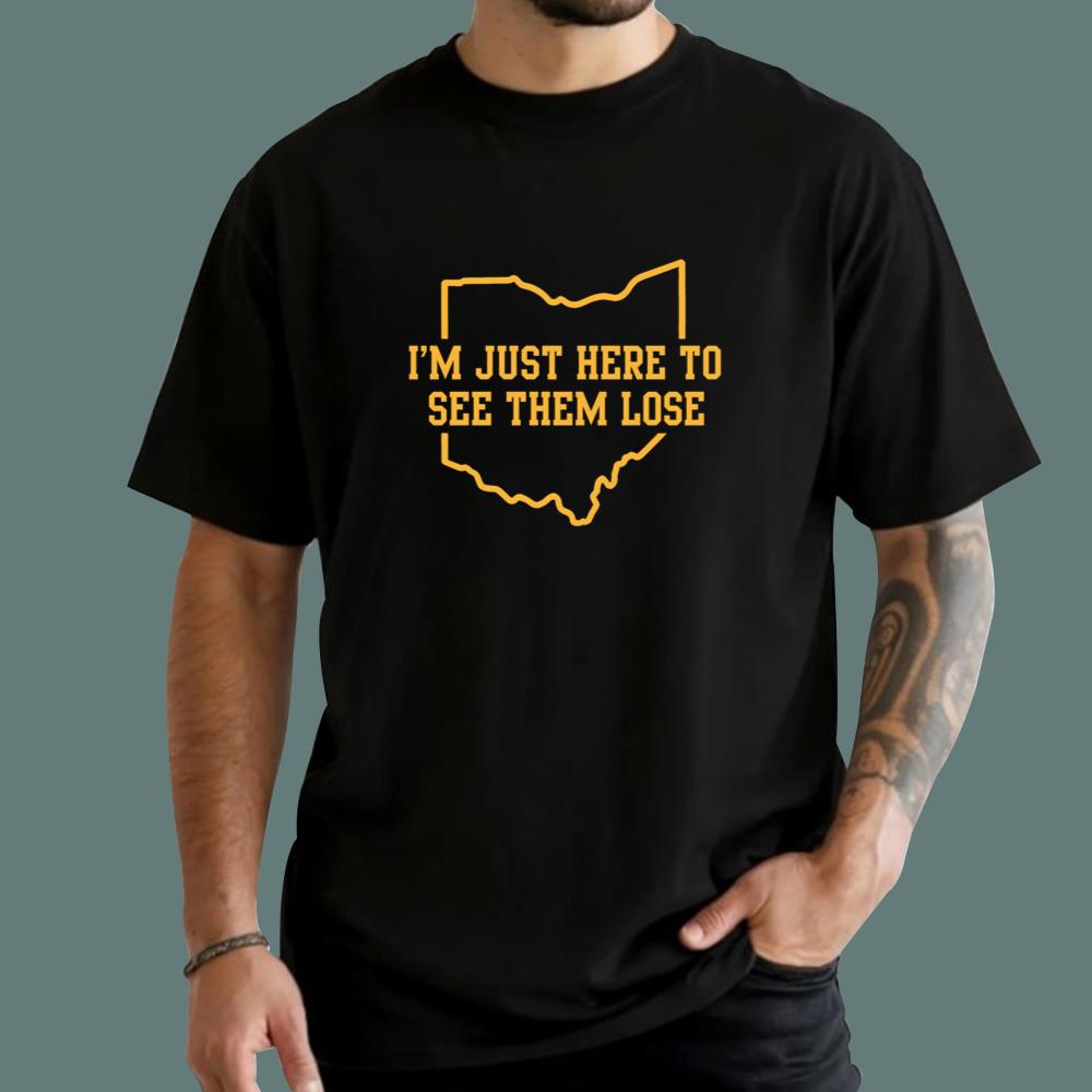 I’m Just Here To See Them Lose Ohio Michigan T-Shirt