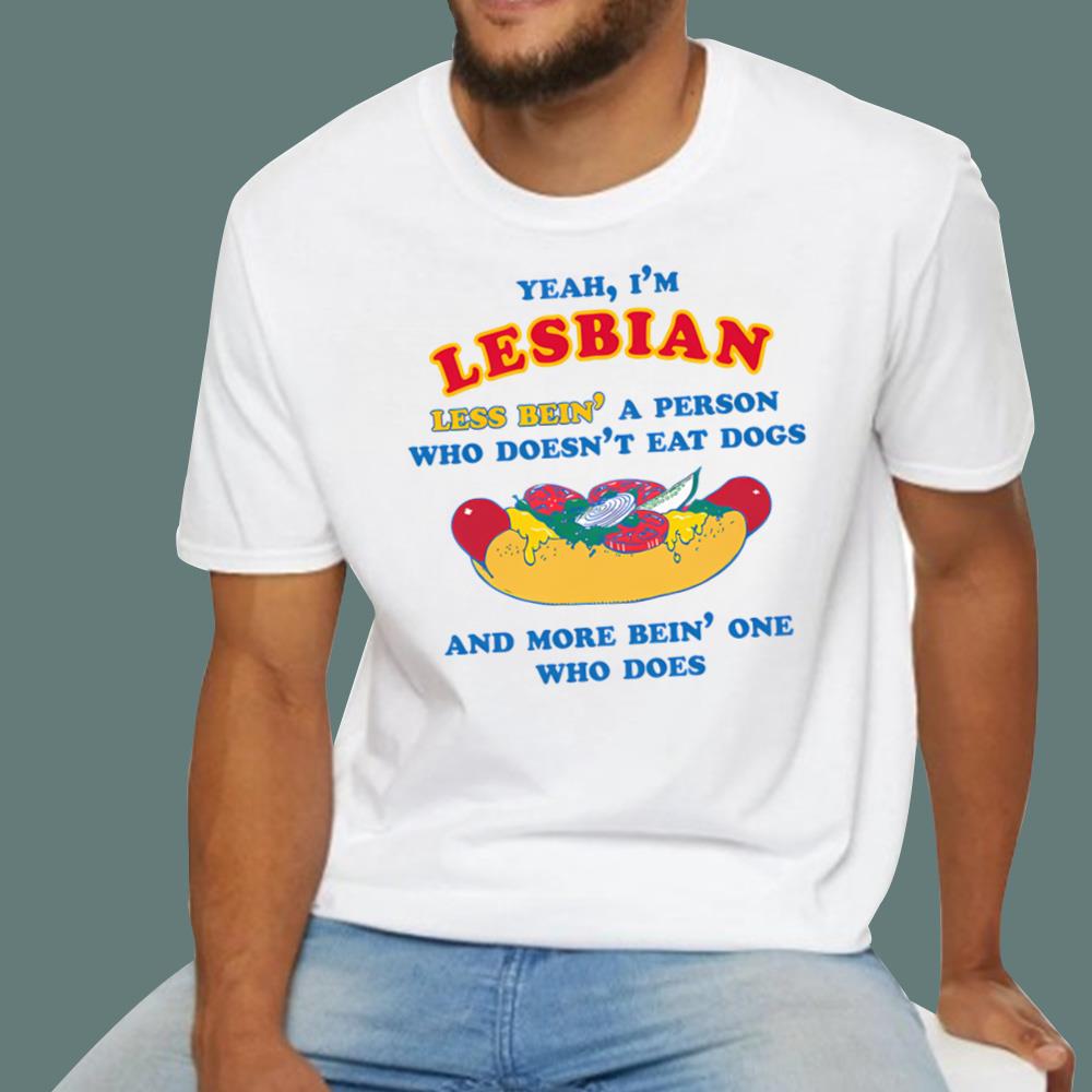 I'm Lesbian, Less Bein' A Person Who Doesn't Eat Dogs T-Shirt