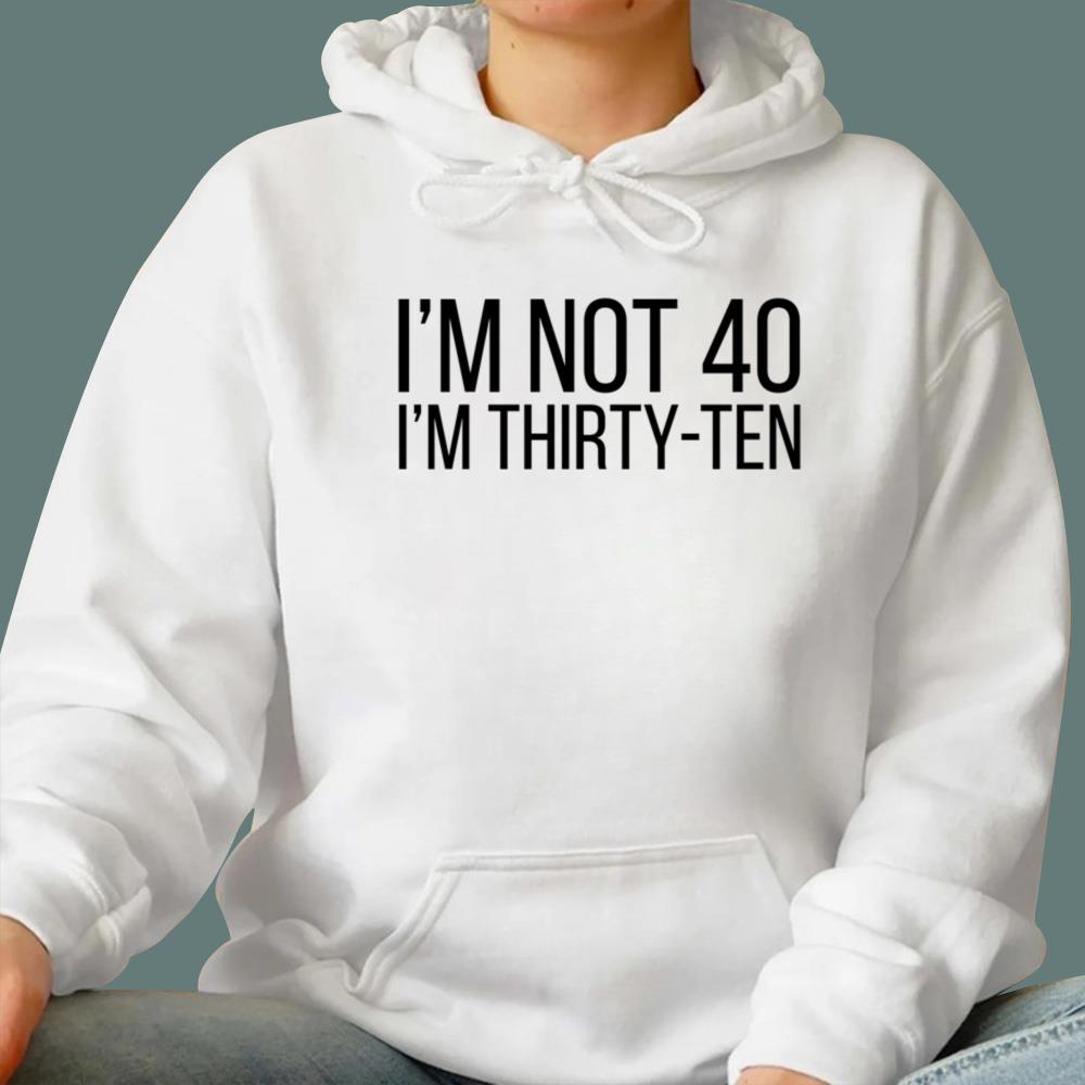 I'm Not 40 I'm Thirty-ten T-Shirt