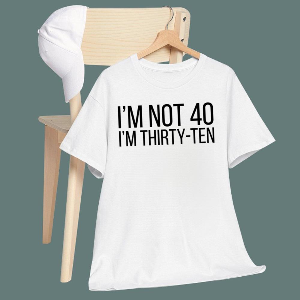 I'm Not 40 I'm Thirty-ten T-Shirt