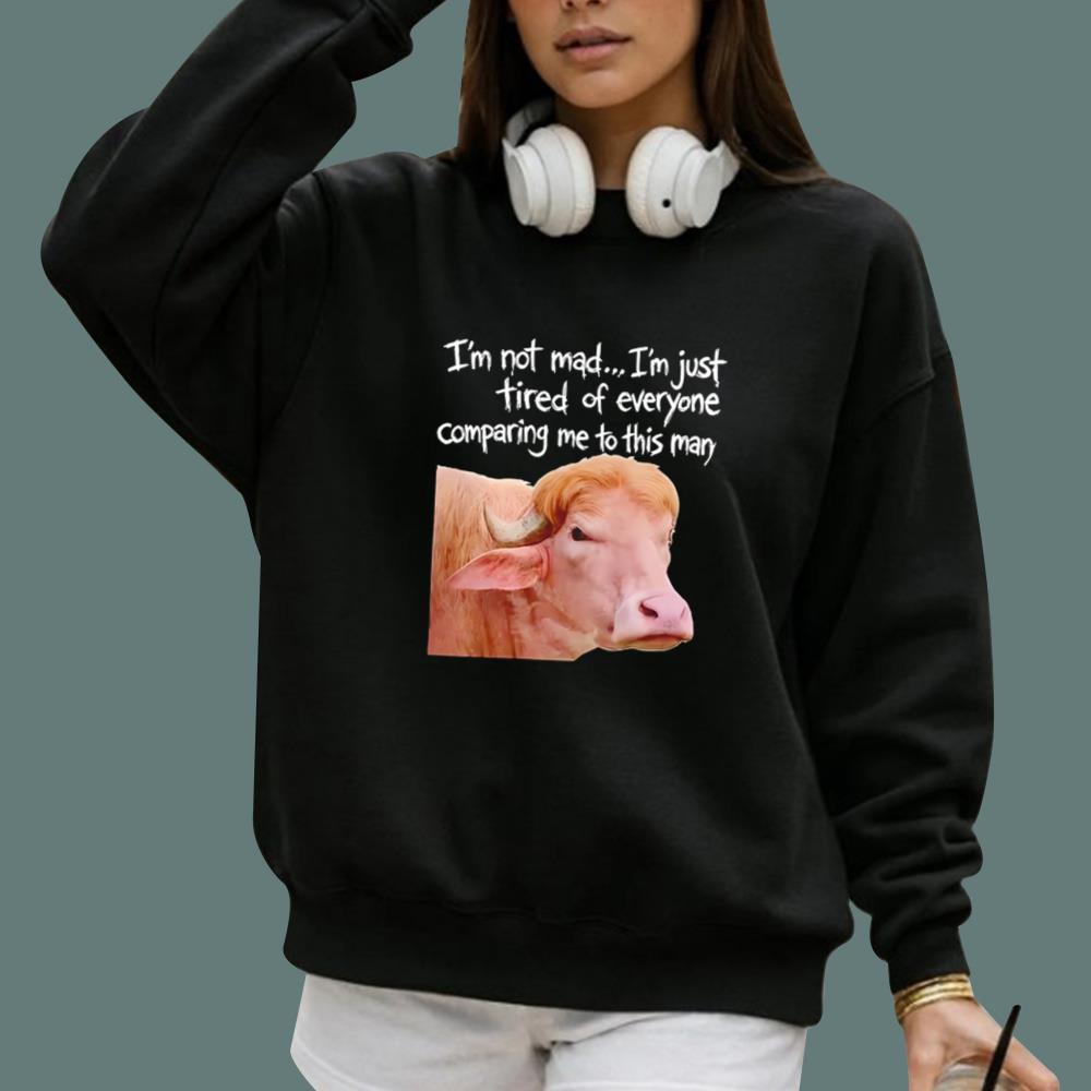 I'm Not Mad I’m Just Tired Of Everyone Comparing Me To This Man T-Shirt