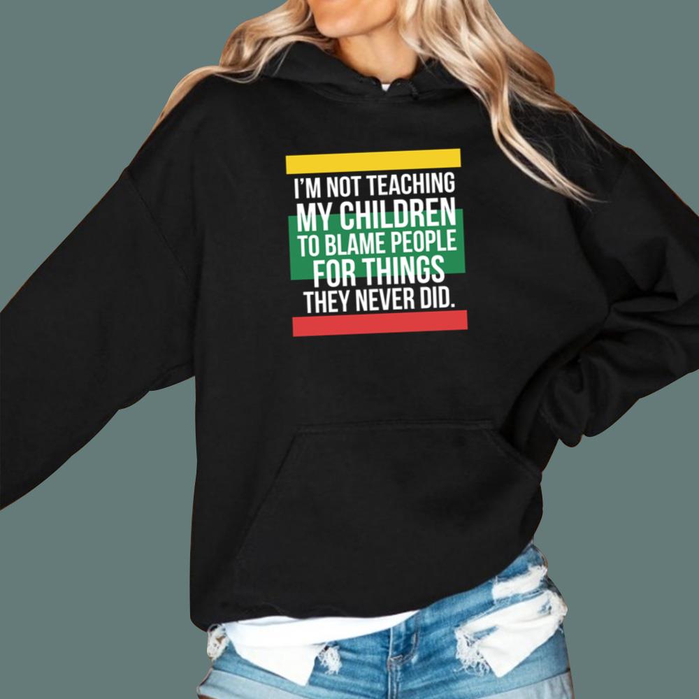 I'm Not Teaching My Children To Blame People For Things They Never Did T-Shirt