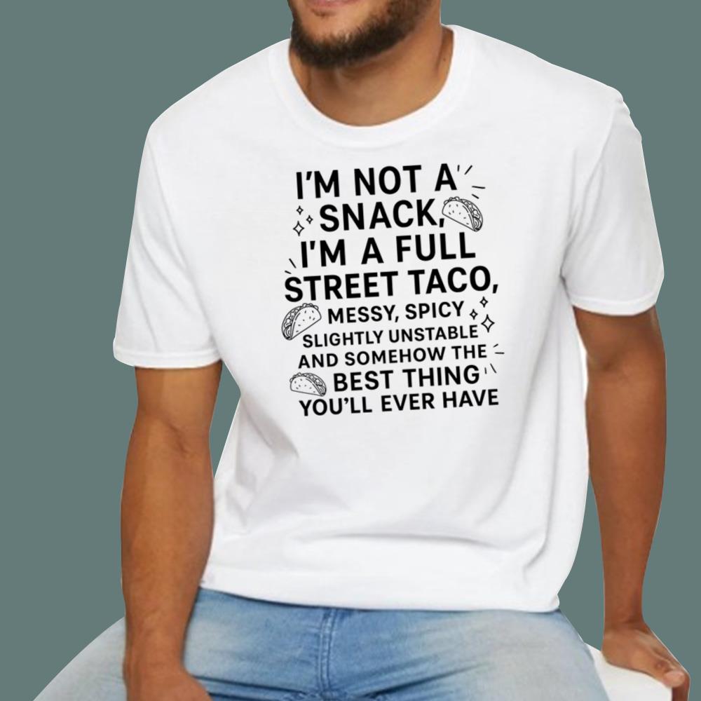 I’m Not a Snack I’m a Full Street Taco T-Shirt