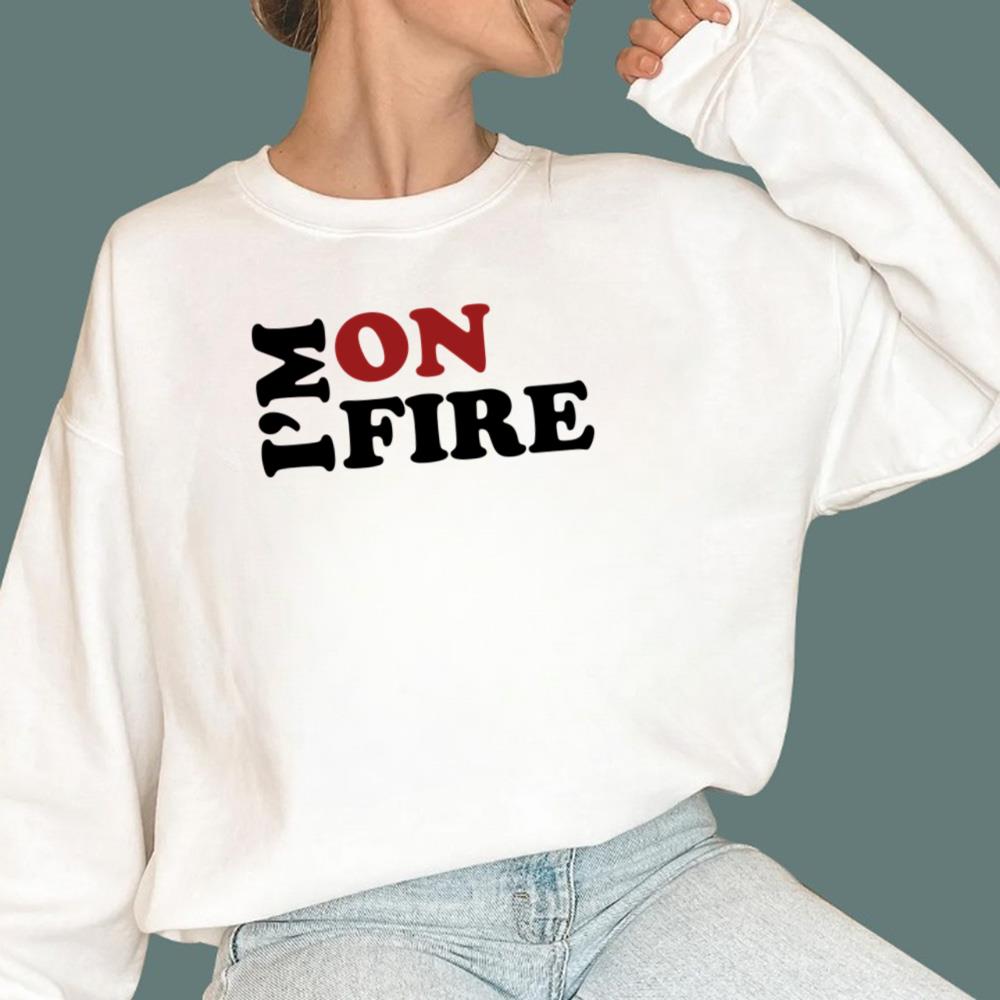 I'm On Fire T-Shirt