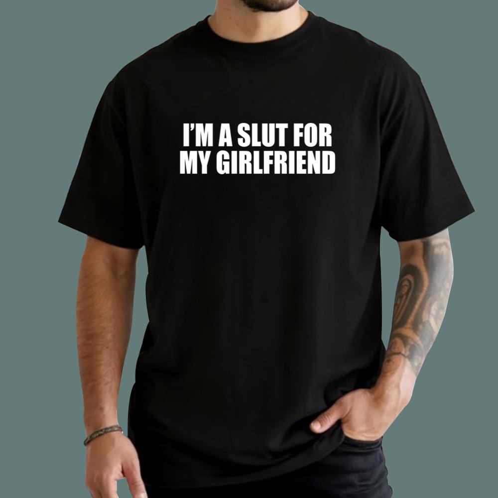 I'm Slut For My Girlfriend T-Shirt