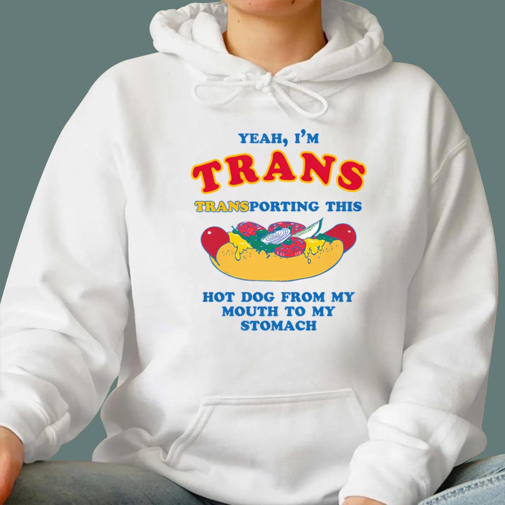 I'm Trans, Transporting This Hot Dog From My Mouth To My Stomach T-Shirt