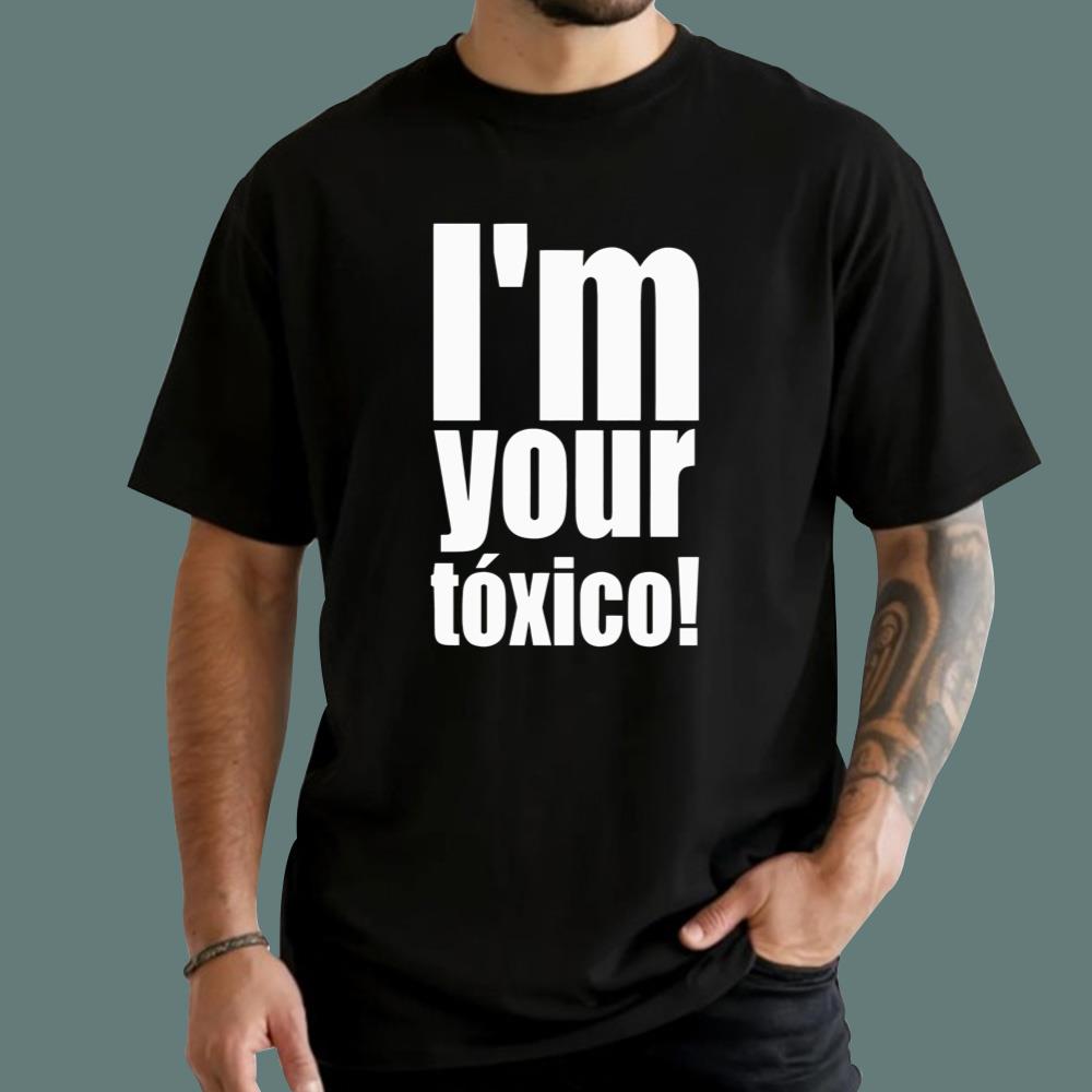 I’m Your Toxico T-Shirt