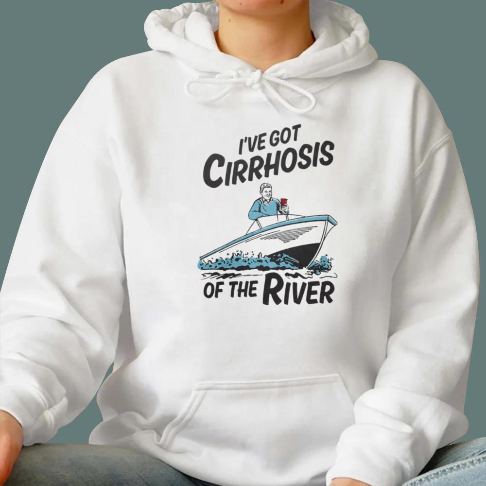 I've Got Cirrhosis Of The River T-Shirt