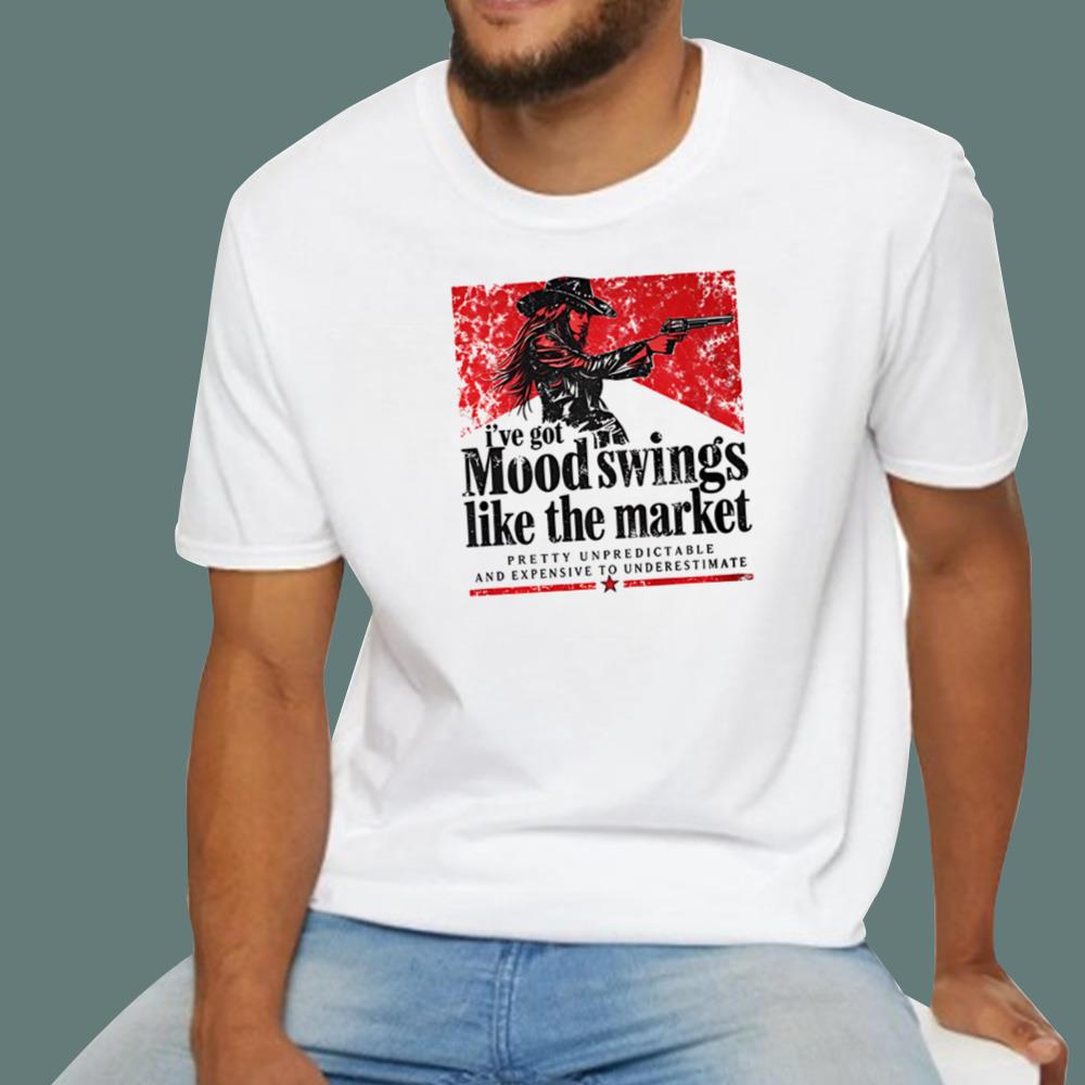 I’ve Got Mood Swings Like The Market T-Shirt