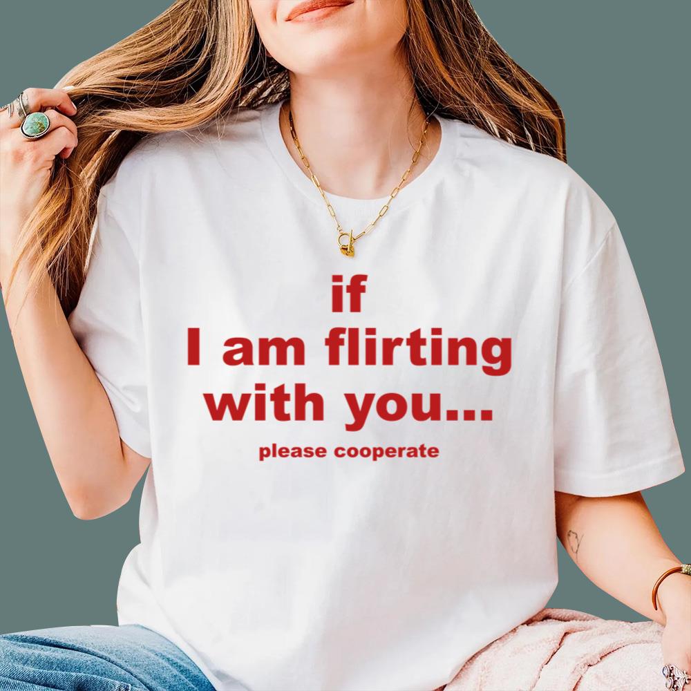 If I Am Flirting With You Please Cooperate T-Shirt