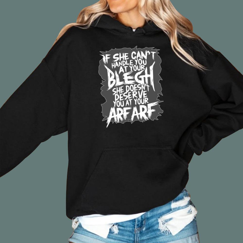 If She Can't Handle You At Your Blegh T-Shirt