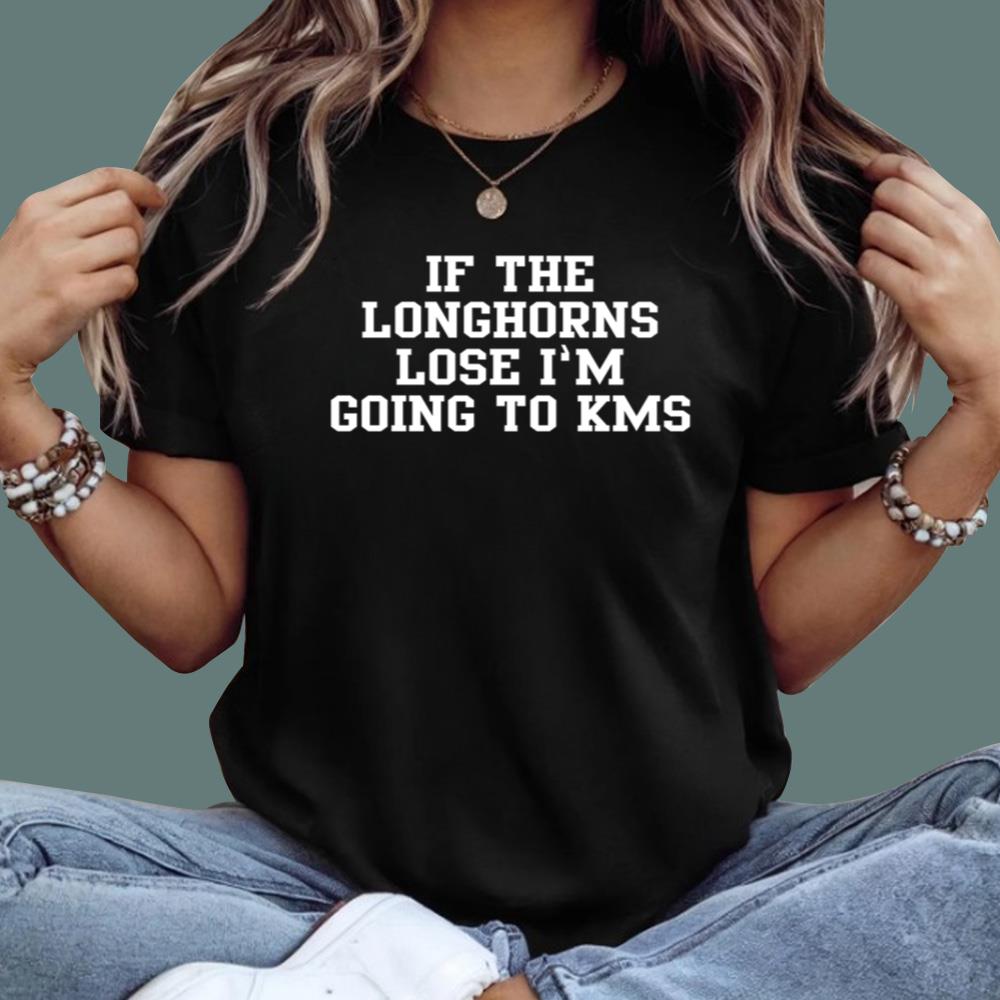If The Longhorns Lose I’m Going To KMS T-Shirt