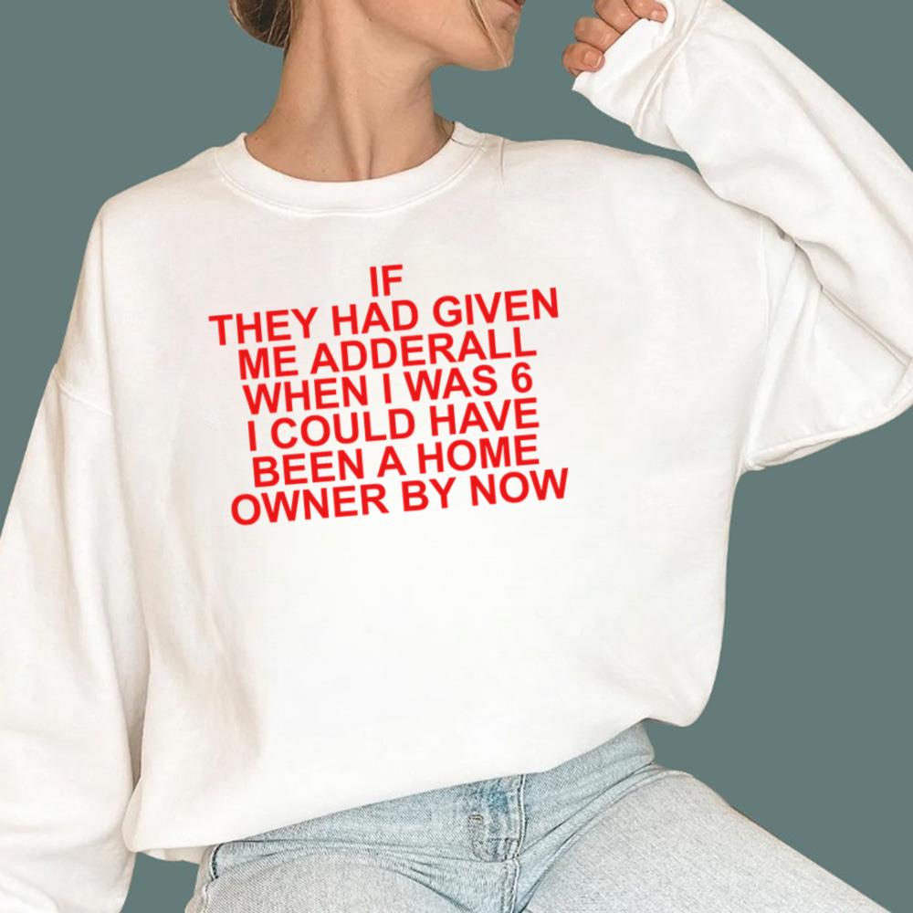 If They Had Given Me Adderall T-Shirt