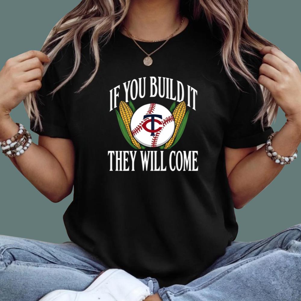 If You Build It They Will Come T-Shirt