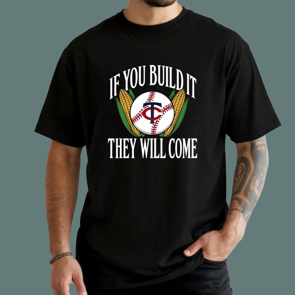 If You Build It They Will Come T-Shirt