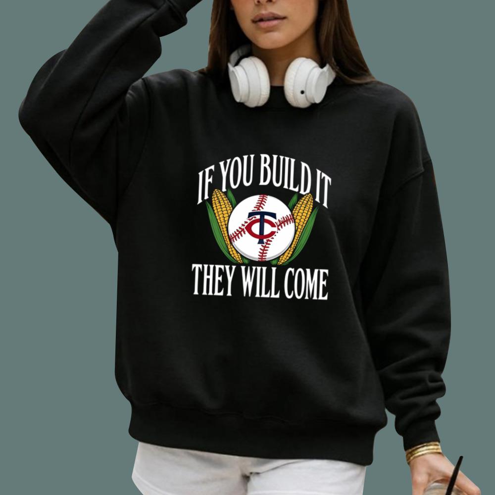 If You Build It They Will Come T-Shirt