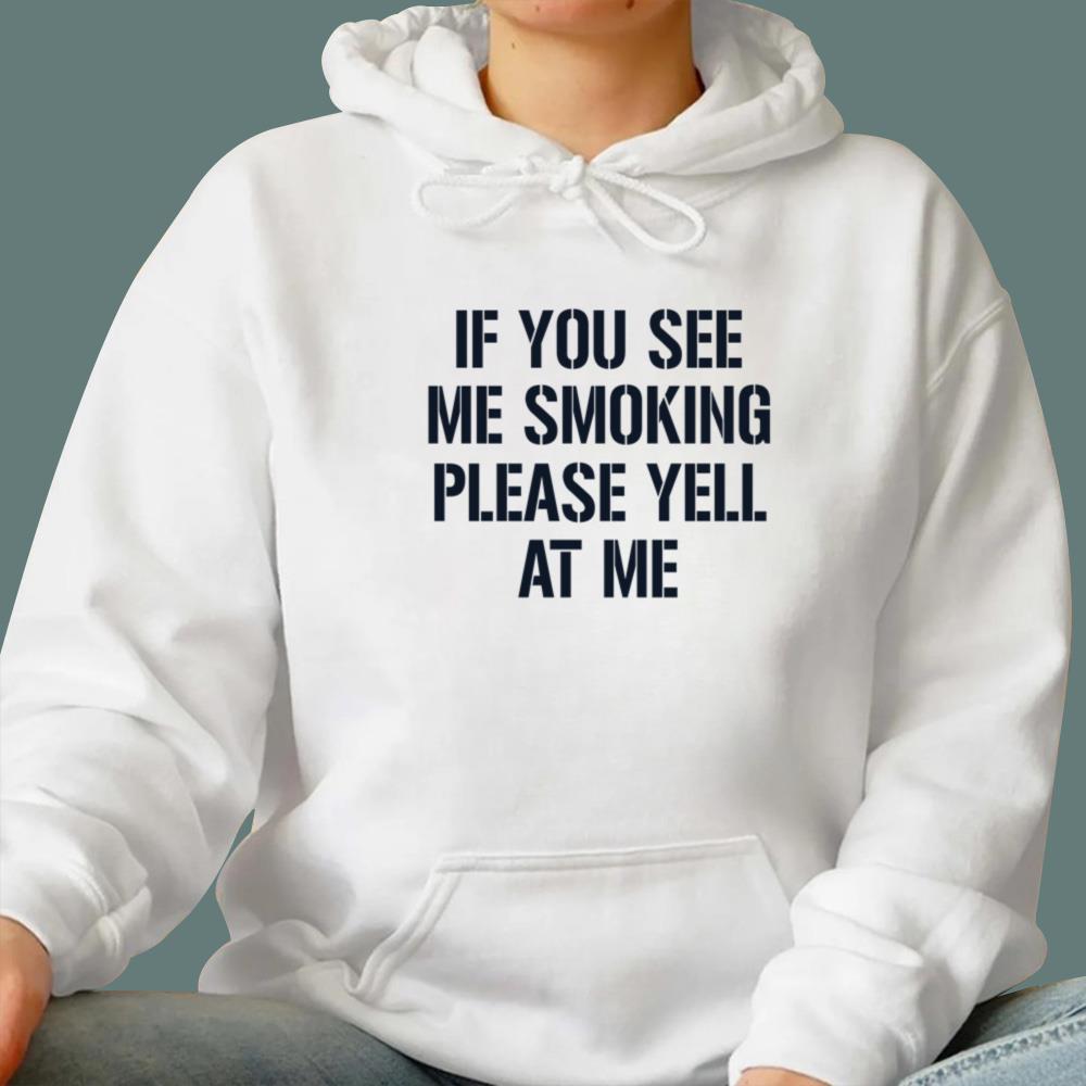 If You See Me Smoking Please Yell At Me T-Shirt