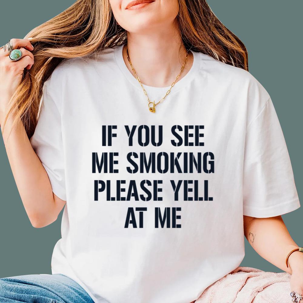 If You See Me Smoking Please Yell At Me T-Shirt