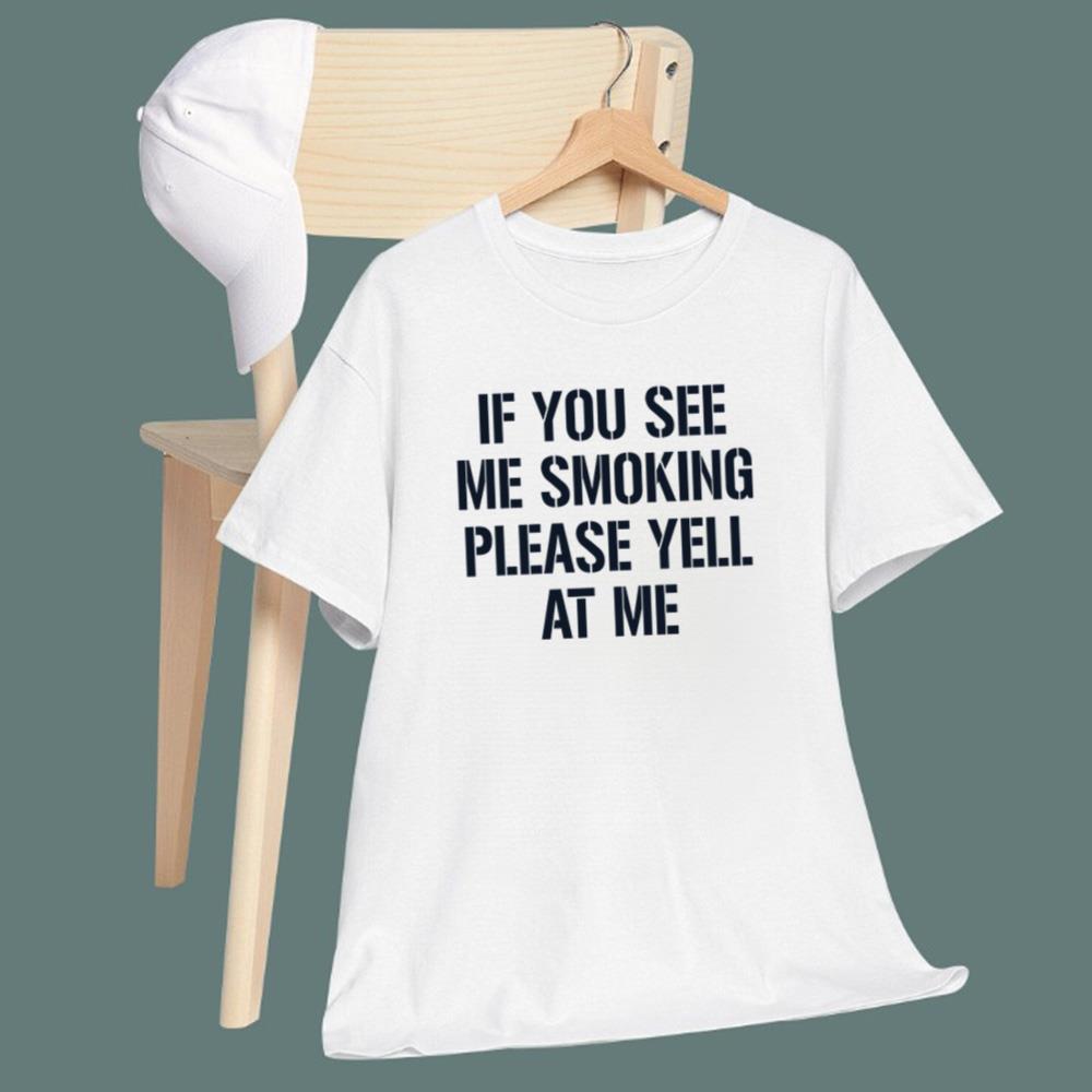 If You See Me Smoking Please Yell At Me T-Shirt