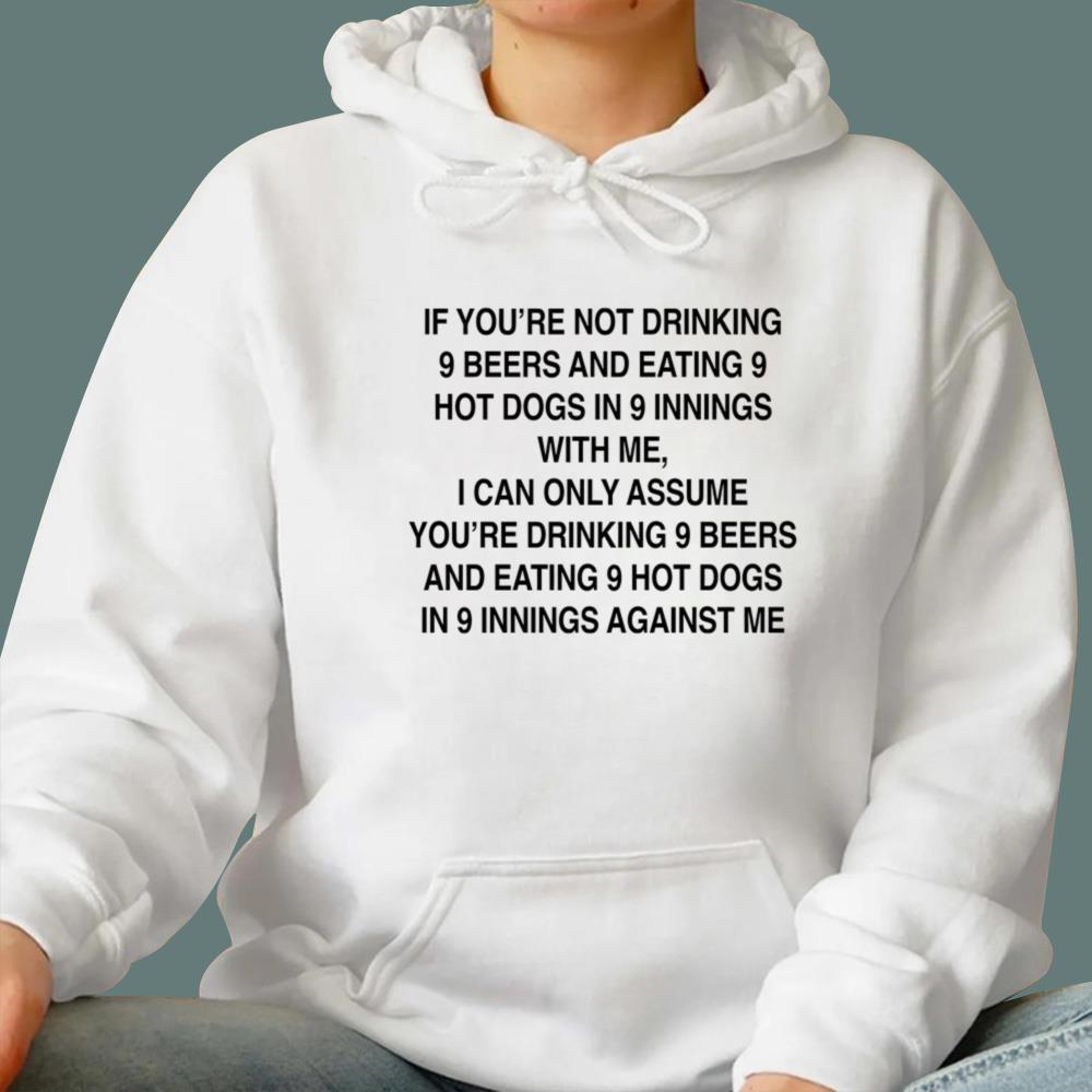 If You're Not Drinking 9 Beers 9 Hot Dogs 9 Innings With Me T-Shirt