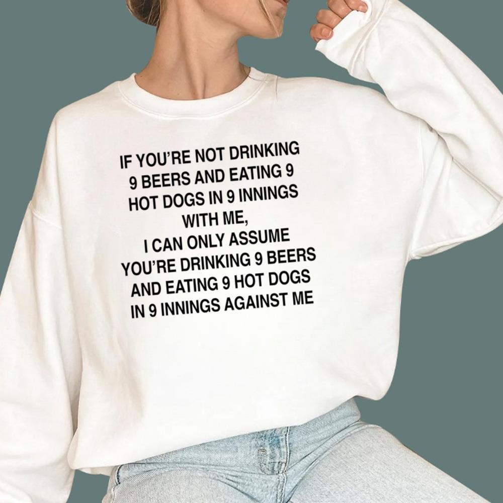 If You're Not Drinking 9 Beers 9 Hot Dogs 9 Innings With Me T-Shirt