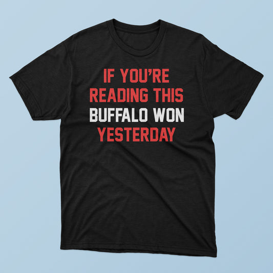 If You’re Reading This Buffalo Won Yesterday T-Shirt