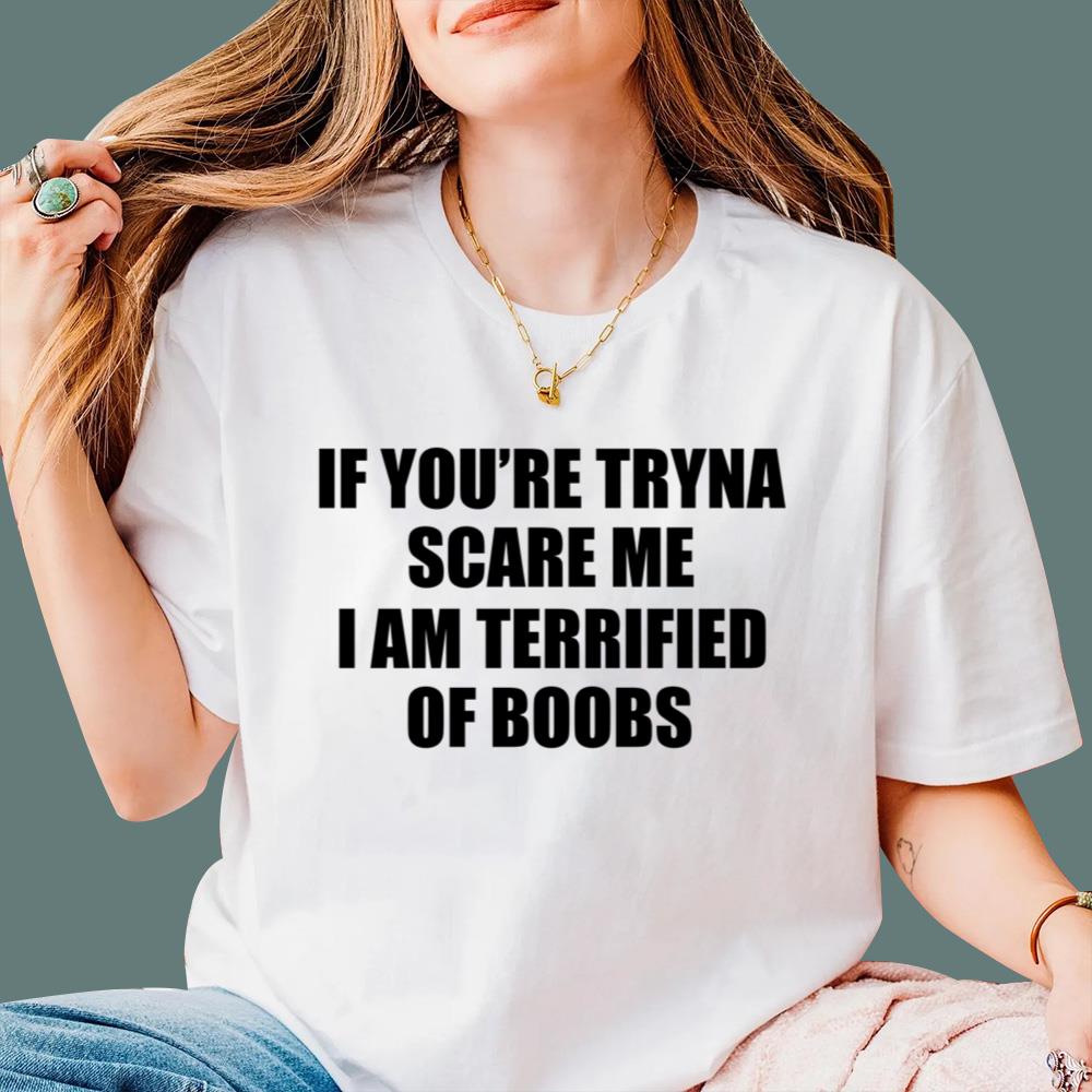 If You're Tryna Scare Me I Am Terrified Of Boobs T-Shirt