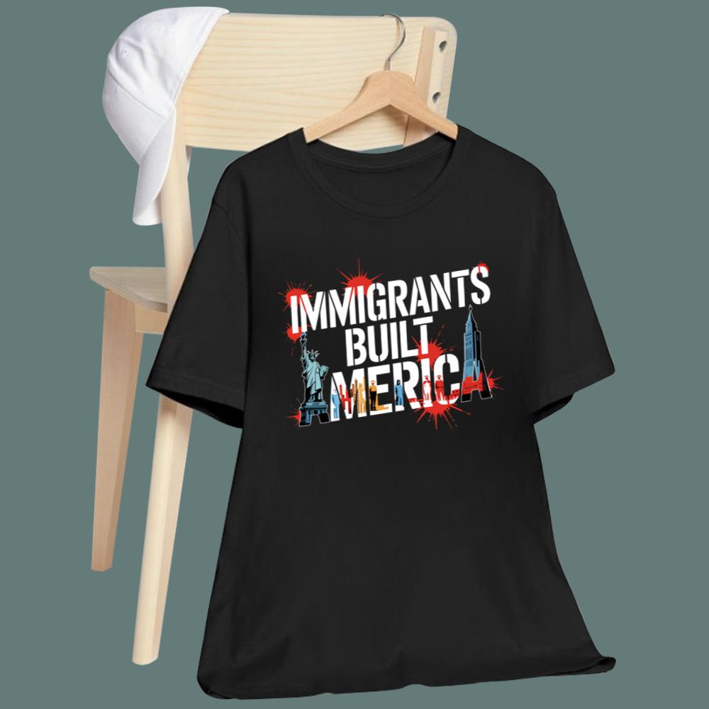 Immigrants Built America T-Shirt