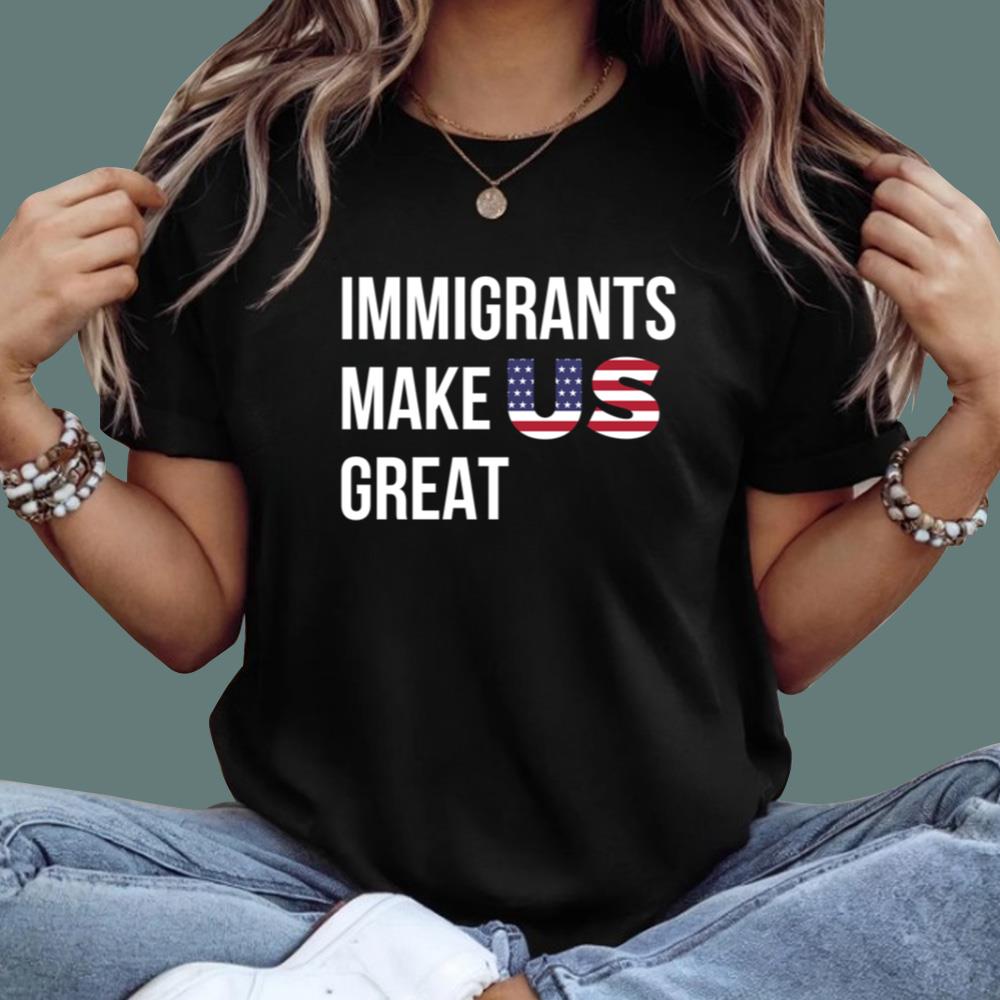 Immigrants Make Us Great T-Shirt