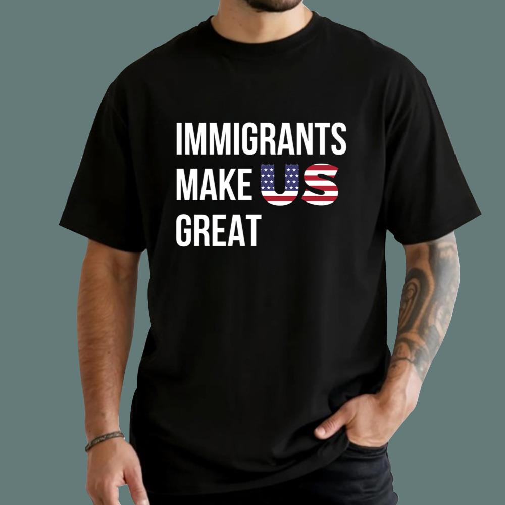 Immigrants Make Us Great T-Shirt