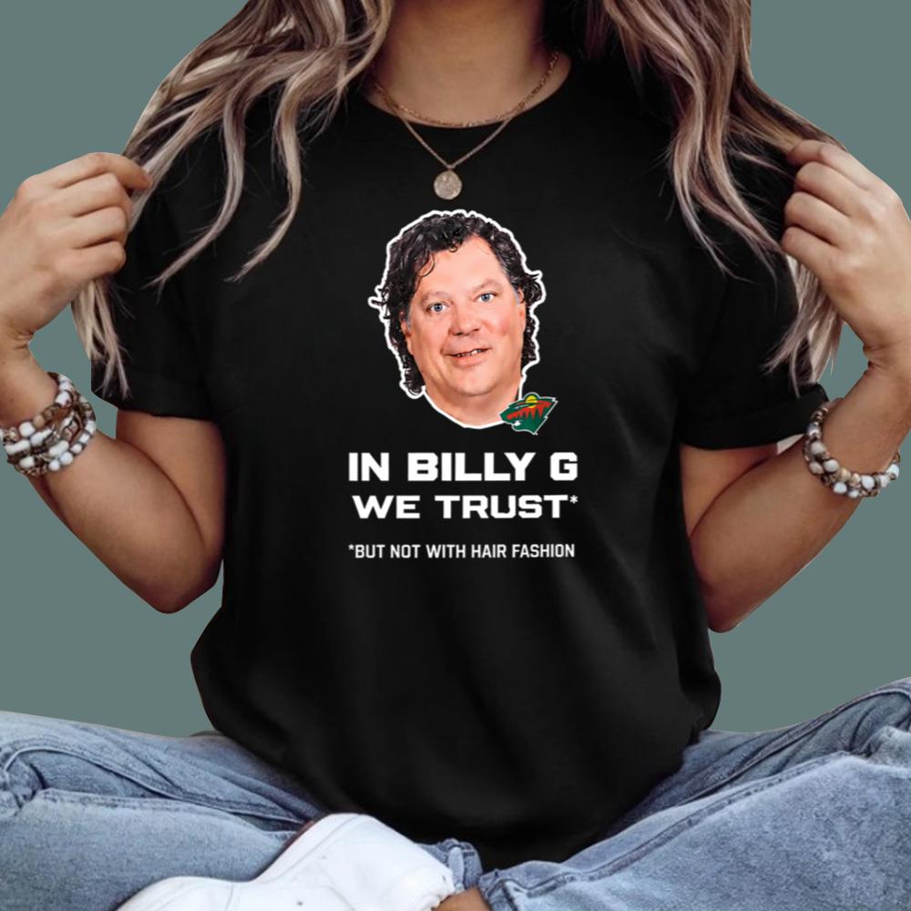 In Billy G We Trust But Not With Hair Fashion T-Shirt