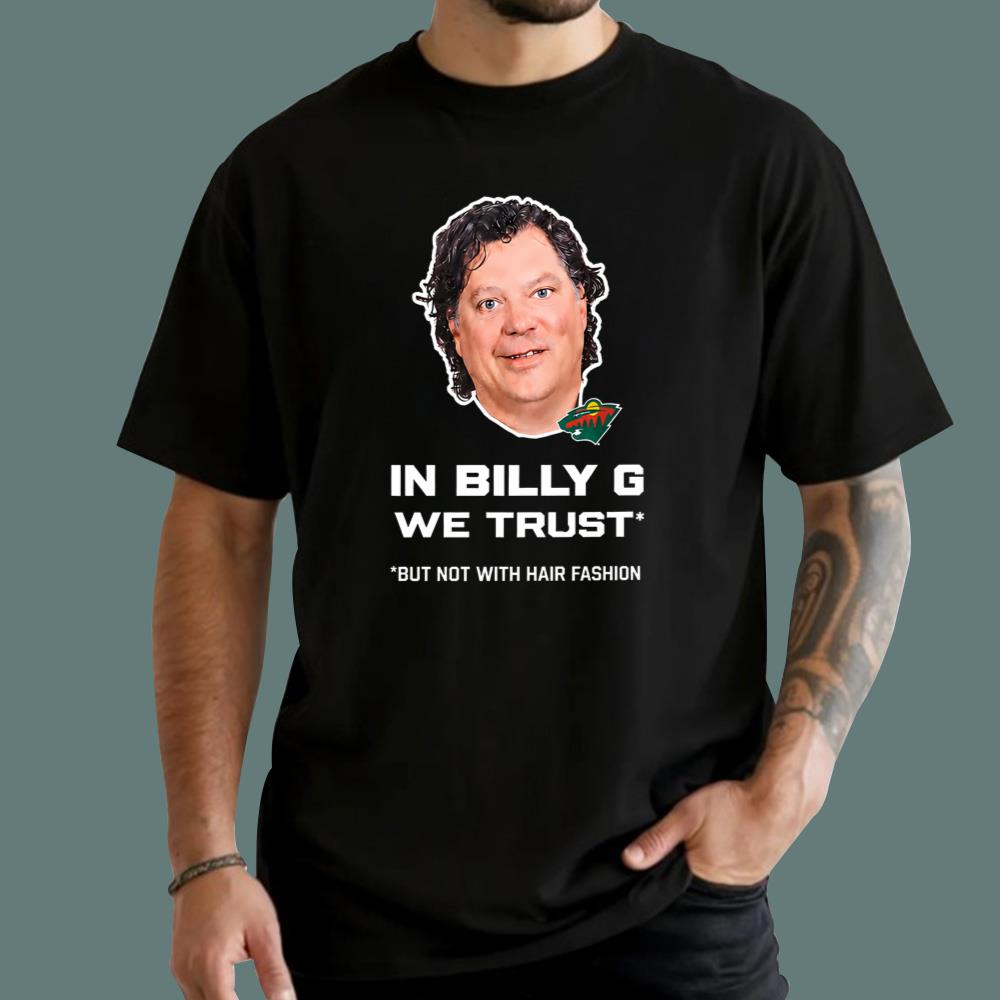 In Billy G We Trust But Not With Hair Fashion T-Shirt