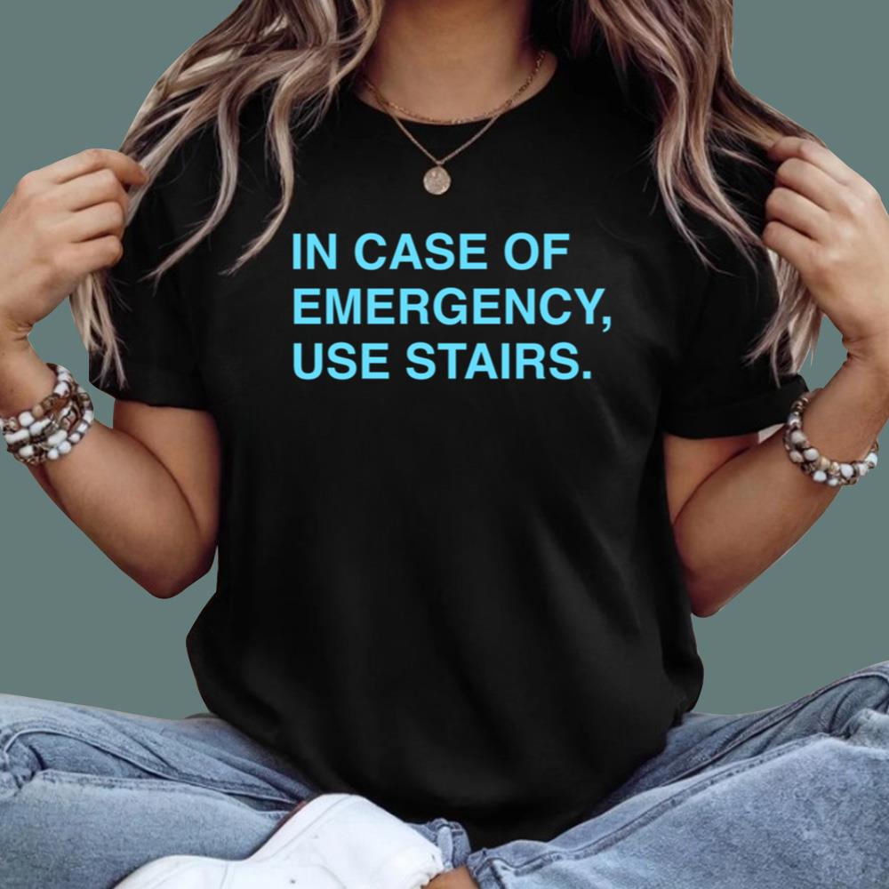 In Case Of Emergency Use Stairs T-Shirt