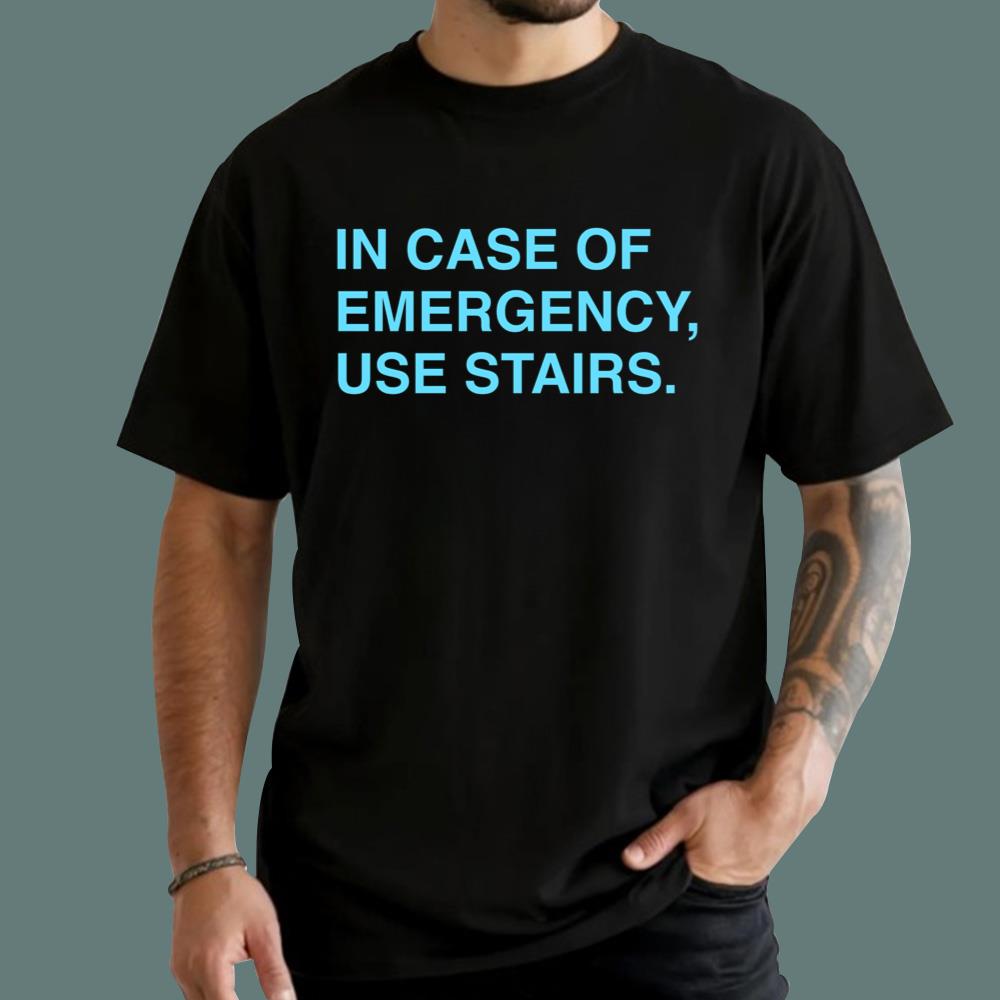 In Case Of Emergency Use Stairs T-Shirt
