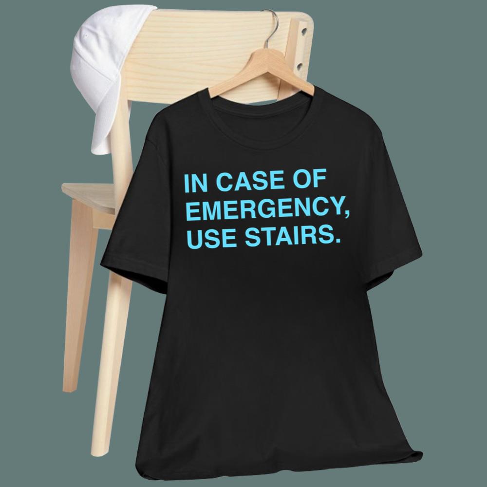 In Case Of Emergency Use Stairs T-Shirt